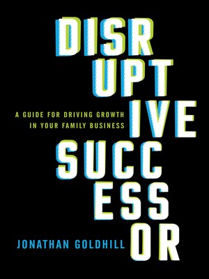 cover image of Disruptive Successor: a Guide for Driving Growth in Your Family Business